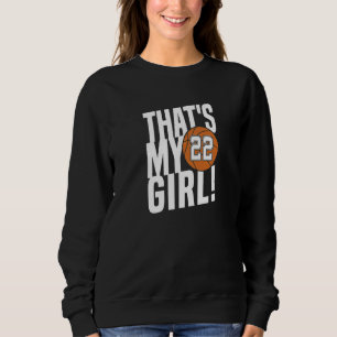 Number Twenty Two That's My Girl 22 Basketball Mum Sweatshirt