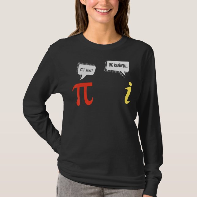 Numbers Pi And I   Math Jokes Get Real Be Rational T-Shirt (Front)