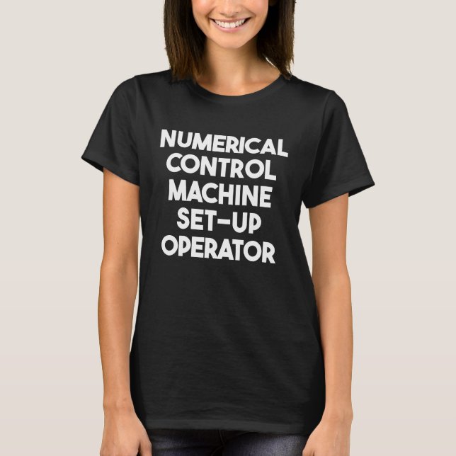 Numerical Control Machine Set Up Operator T-Shirt (Front)