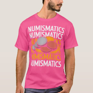 Numismatics Coin Collector Coin Collecting And Num T-Shirt