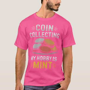 Numismatist Coin Collecting And Coin Collector Num T-Shirt