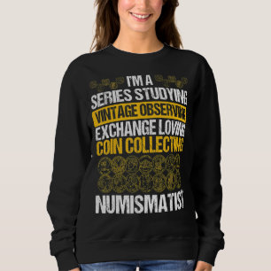 Numismatist Coin Collecting Coin Collector Coin Lo Sweatshirt