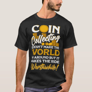 Numismatist Coin Collector Coin Collecting Coin T-Shirt