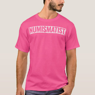 Numismatist Numismatic Coin Collector T-Shirt