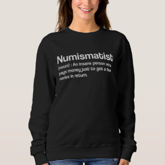 Numismatist Numismatics Coin Collecting Sweatshirt