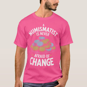 Numismatist Numismatics Coin Collector And Coin Co T-Shirt