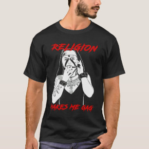 Nun Religion Makes Me Gag T-Shirt