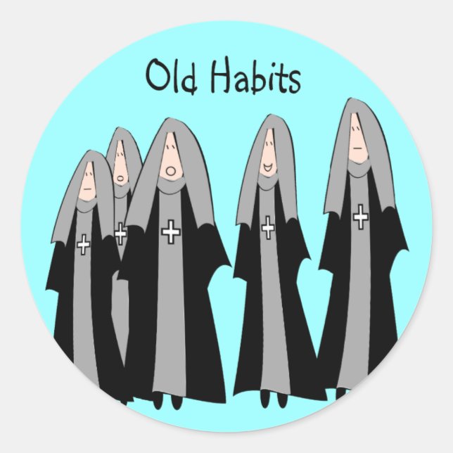 Nuns "Old Habits" Hilarious Nun Gifts Classic Round Sticker (Front)