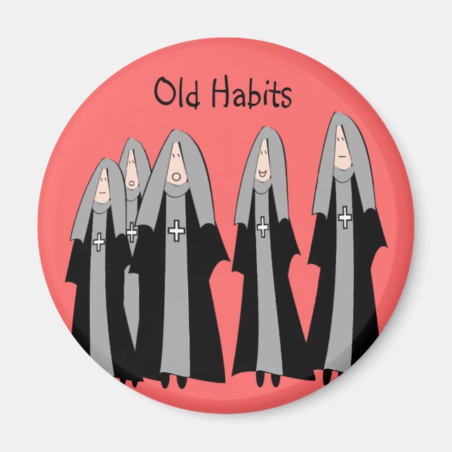 Nuns "Old Habits" Hilarious Nun Gifts Magnet (Front)