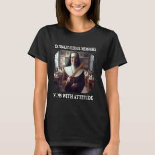 Nuns with Attitude and Rulers Funny Catholic Schoo T-Shirt