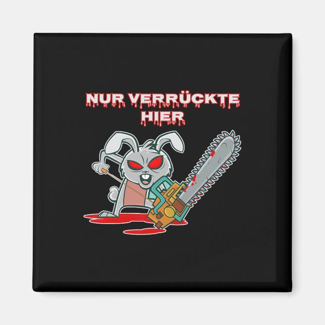Nur Verrückte Hier Fun Rabbit with Chainsaw Gift I Magnet (Front)