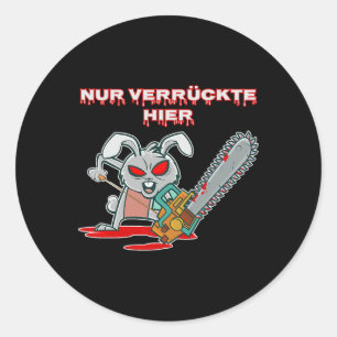 Nur Verrückte Hier Funny Rabbit with Chainsaw Gift Classic Round Sticker