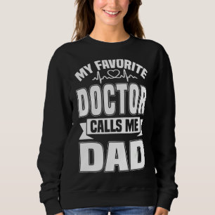 Nurse 365 My Favourite Doctor Calls Me Dad Doctor Sweatshirt
