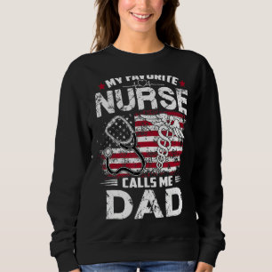 Nurse 365 My Favourite Nurse Calls Me Dad Fathers Sweatshirt