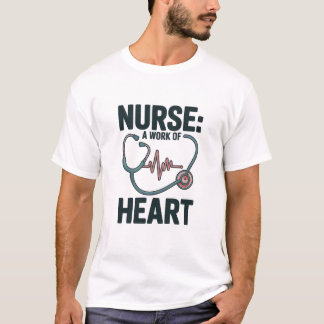 Nurse A Work of Heart Medical Stethoscope Love T-S T-Shirt