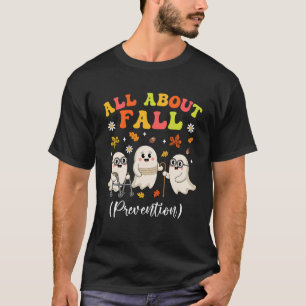 Nurse All About Fall Prevention Fall Physical Ther T-Shirt