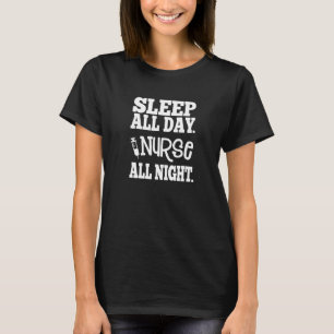 Nurse All Night  Great  For Nurses, Medical Worker T-Shirt