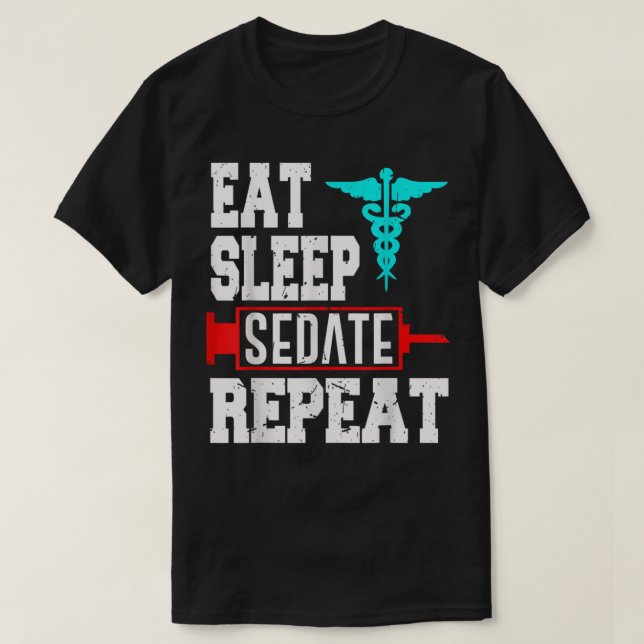 Nurse Anaesthetist Anaesthesiologist Sedate Repeat T-Shirt (Design Front)