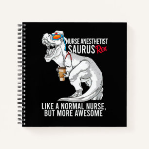 Nurse Anaesthetist Saurus Like A Normal Nurse But Notebook