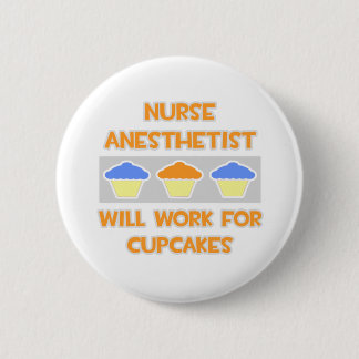 Nurse Anaesthetist... Will Work For Cupcakes 6 Cm Round Badge