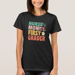 Nurse And Mum Of A First Grader 1st Day Of School T-Shirt