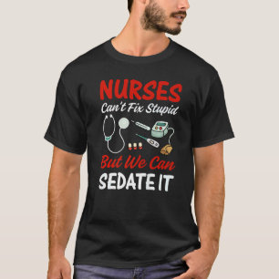 Nurse Apparel Nurses cant fix stupid but we can se T-Shirt