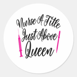 Nurse Art Nurse A Title Just Above Queen Classic Round Sticker