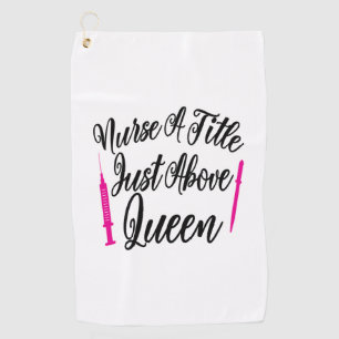 Nurse Art Nurse A Title Just Above Queen Golf Towel