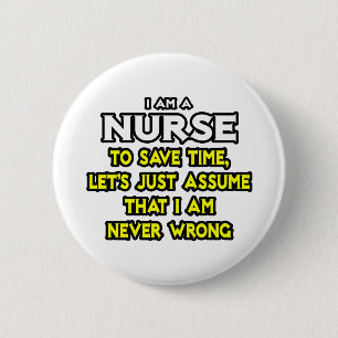 Nurse...Assume I Am Never Wrong 6 Cm Round Badge