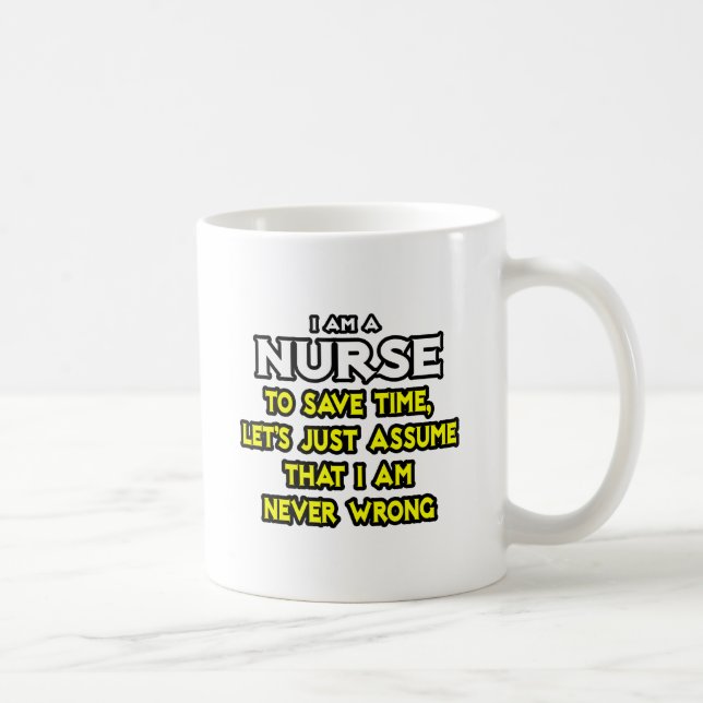 Nurse...Assume I Am Never Wrong Coffee Mug (Right)