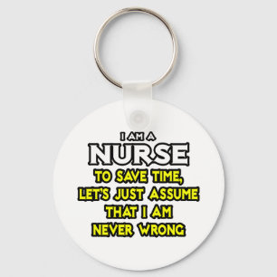 Nurse...Assume I Am Never Wrong Key Ring