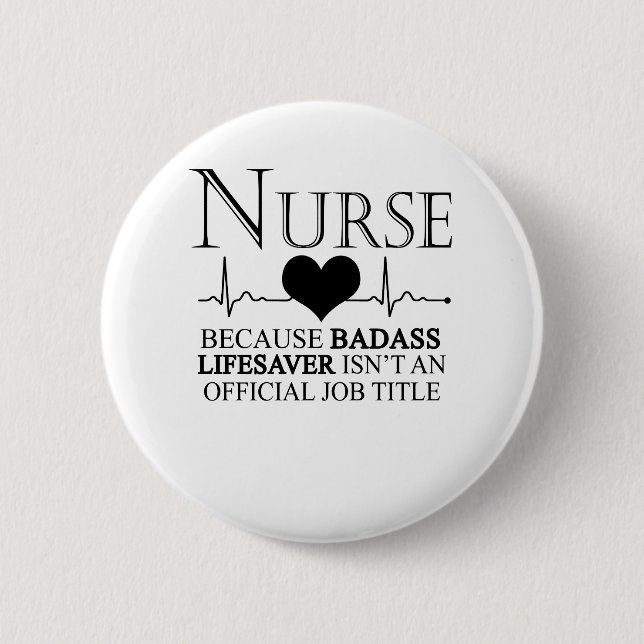 Nurse Because Badass Lifesaver Isn't An Official 6 Cm Round Badge (Front)