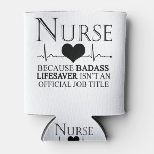 Nurse Because Badass Lifesaver Isn't An Official Can Cooler