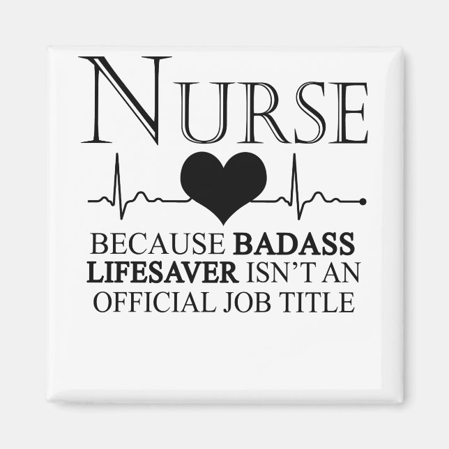 Nurse Because Badass Lifesaver Isn't An Official Magnet (Front)