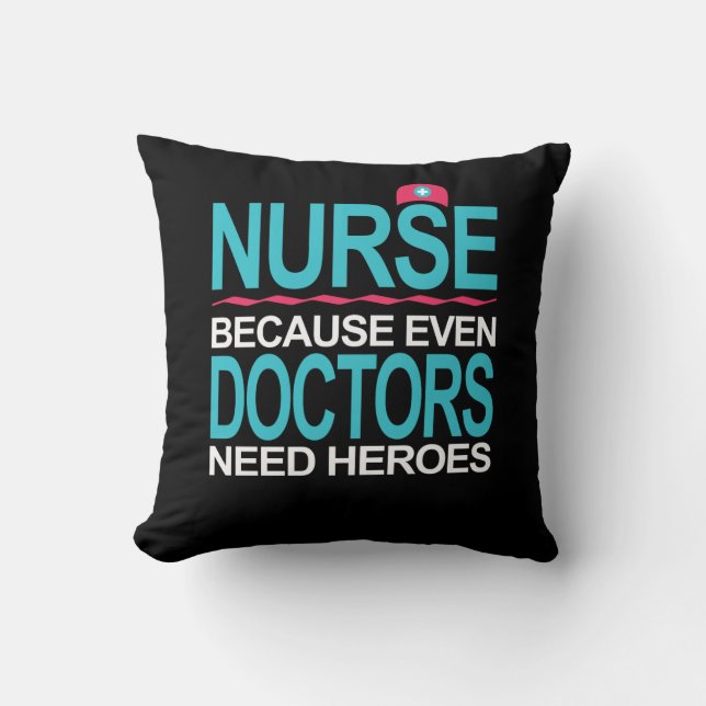 Nurse Because Doctors need Heroes Cushion (Front)