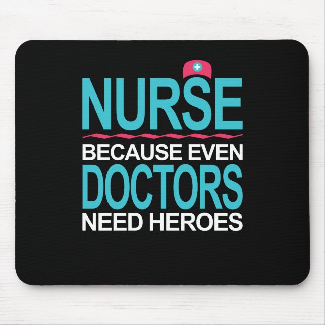 Nurse Because Doctors need Heroes Mouse Mat (Front)