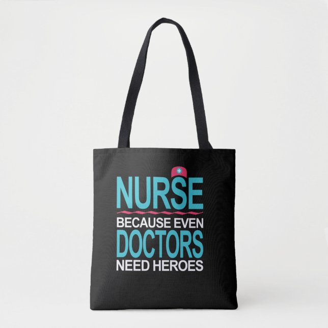 Nurse Because Doctors need Heroes Tote Bag (Front)