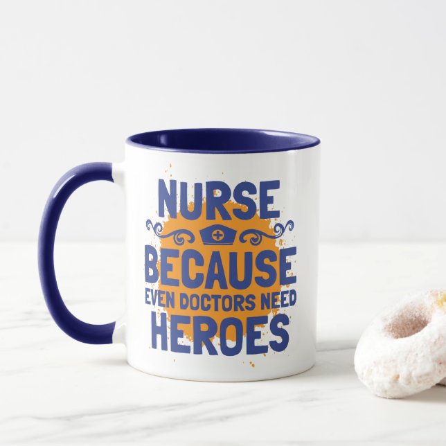 Nurse Because Even Doctors Need Heroes Mug (With Donut)