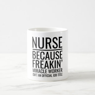 Nurse Because Freakin' Miracle Worker Isn't An  Coffee Mug