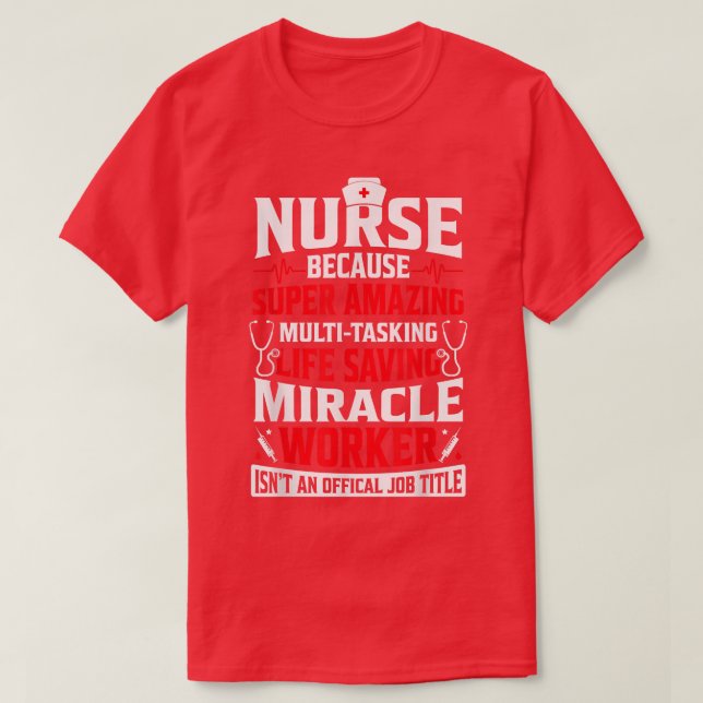 Nurse Because Funny Women Nursing Clinical RN LPN  T-Shirt (Design Front)