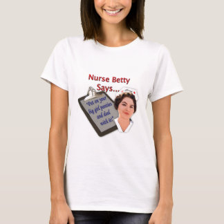 Nurse Betty Says, "Put on your big girl panties, T-Shirt