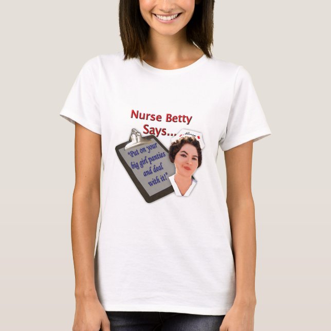 Nurse Betty Says, "Put on your big girl panties, T-Shirt (Front)