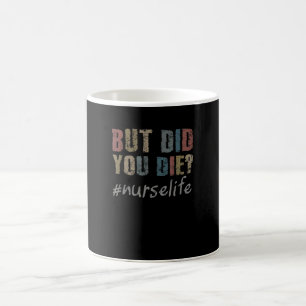 Nurse  But Did You Die Vintage Coffee Mug