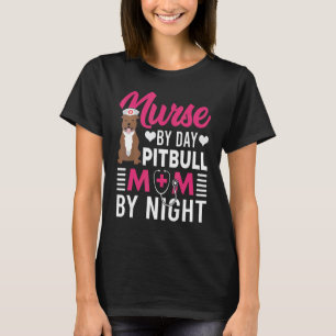 Nurse By Day Pitbull Mum By Night Pitbull Mothers T-Shirt