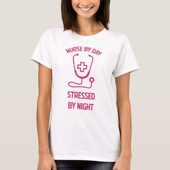 Nurse By day Stressed by night T-Shirt (Front)
