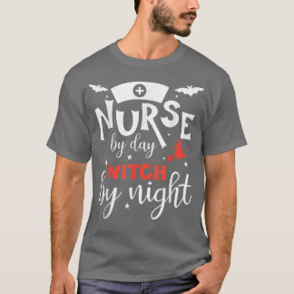 Nurse By Day Witch By Night Funny Halloween Party  T-Shirt