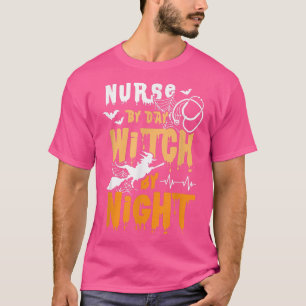 Nurse By Day Witch By Night Funny Halloween Witch T-Shirt