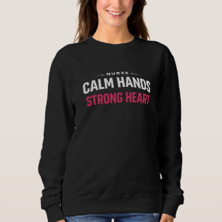 Nurse Calm Hands Strong Heart Sweatshirt