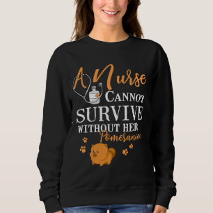 Nurse Can T Not Survive Without Her Pomeranian Mum Sweatshirt