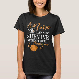 Nurse Can T Not Survive Without Her Pomeranian Mum T-Shirt
